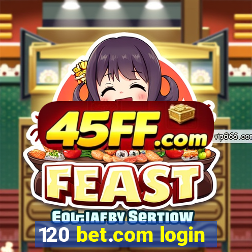 120 bet.com login